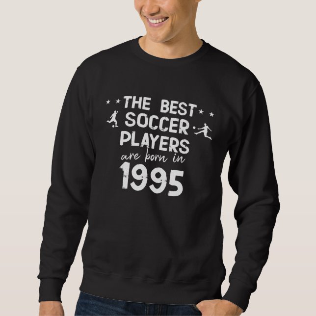 The best soccer players are born in 1995 sweatshirt (Front)