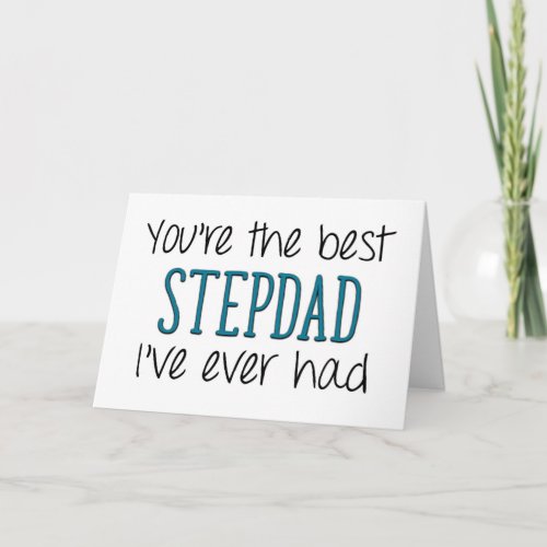 The Best Stepdad Ive Ever Had Funny Fathers Day Card