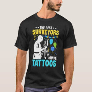The Best Surveyor Have Tattoos Tattooed Cartogra T-Shirt