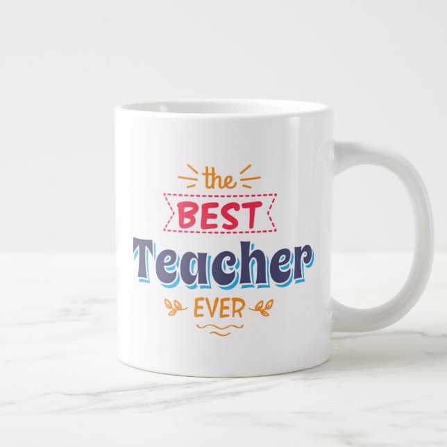 The Best Teacher Ever Giant Coffee Mug (Right)