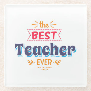 The Best Teacher Ever Glass Coaster