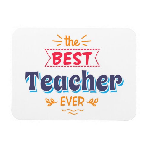 The Best Teacher Ever Magnet