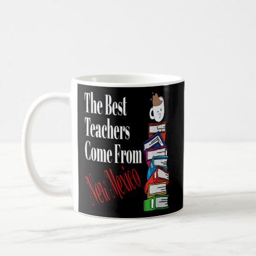 The Best Teachers Come From New Mexico Teacher Cof Coffee Mug