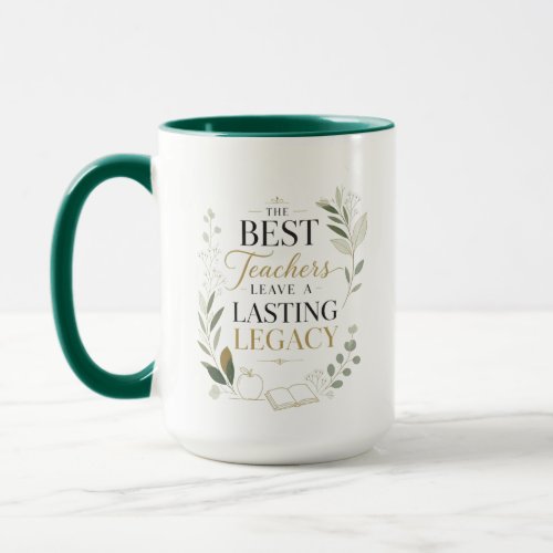 The Best Teachers Leave A Lasting Legacy  Mug
