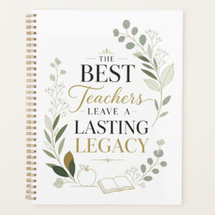 The Best Teachers Leave A Lasting Legacy Planner
