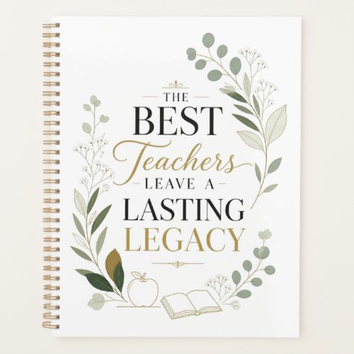 The Best Teachers Leave A Lasting Legacy Planner
