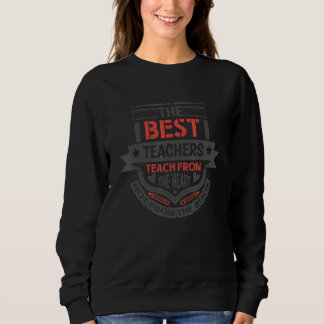 The Best Teachers Teach From The Heart Not From Th Sweatshirt