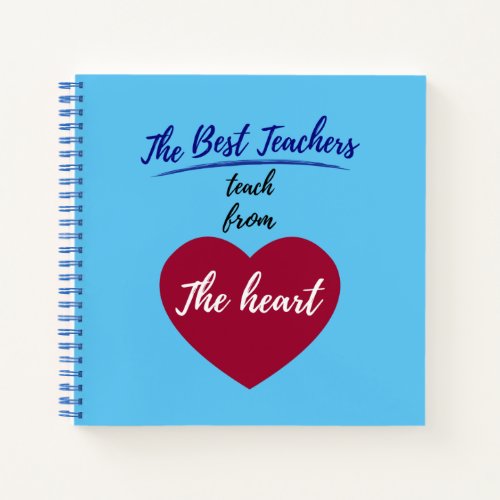 The Best teachers teach from the heart Notebook