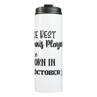 The Best Tennis Player Are Born In Octobor Thermal Tumbler