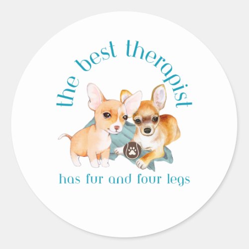 The Best Therapist Has Fur and Four Legs Chihuahua Classic Round Sticker