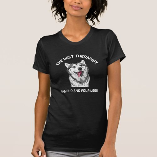 The Best Therapist Has Fur and Four Legs Husky T_Shirt