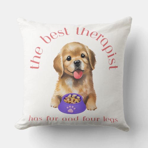 The Best Therapist Has Fur and Four Legs Pillow