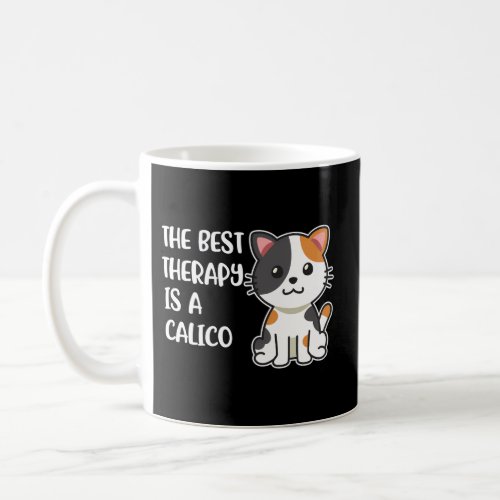 The Best Therapy Is A Calico Cat Coffee Mug