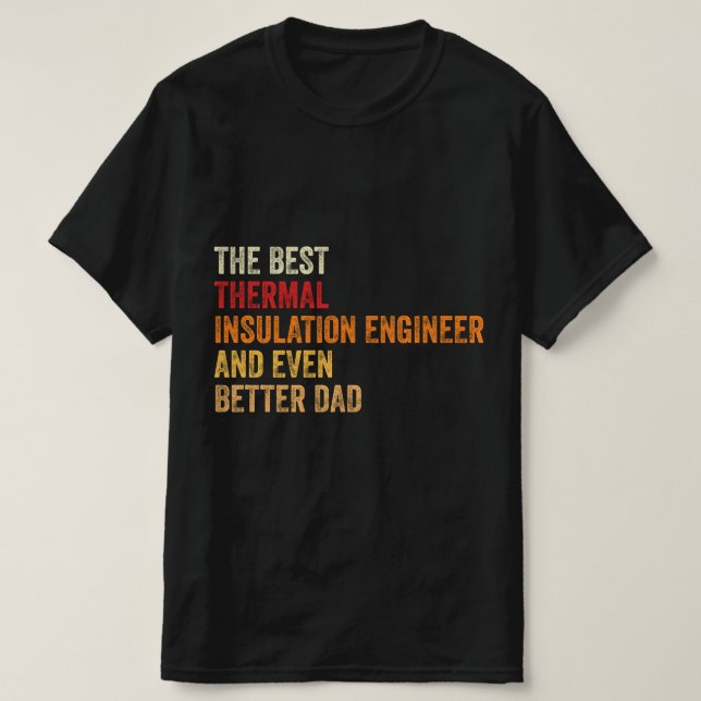 The Best Thermal Insulation Engineer And Even Bett T-Shirt (Design Front)