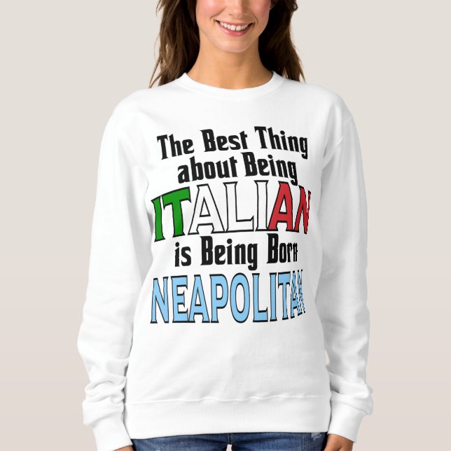 The Best Thing about being Italian  Sweatshirt (Front)