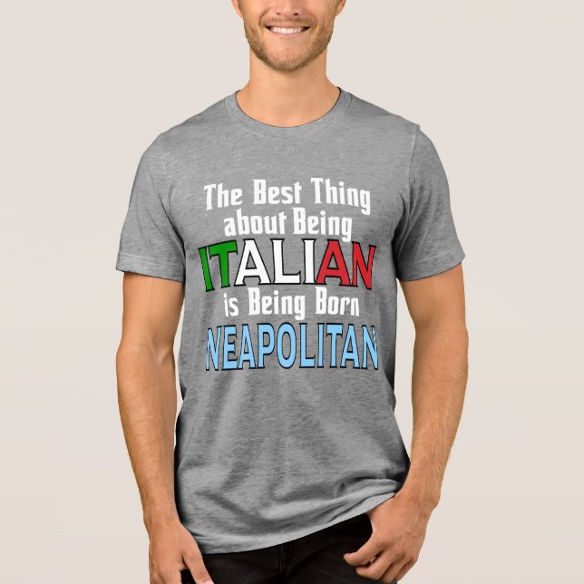 The Best Thing About Being Italian  Tri-Blend Shirt (Front)