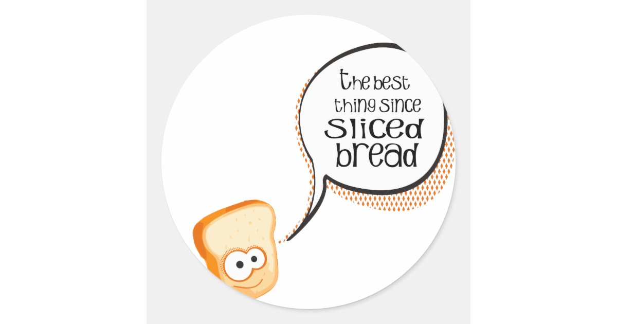 The Best Thing Since Sliced Bread Classic Round Sticker Zazzle
