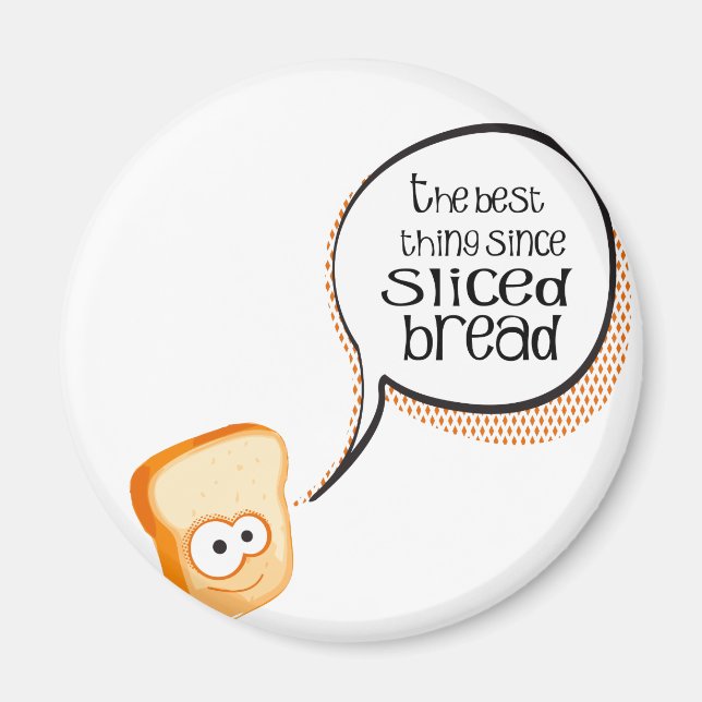 The Best Thing Since Sliced Bread Magnet (Front)