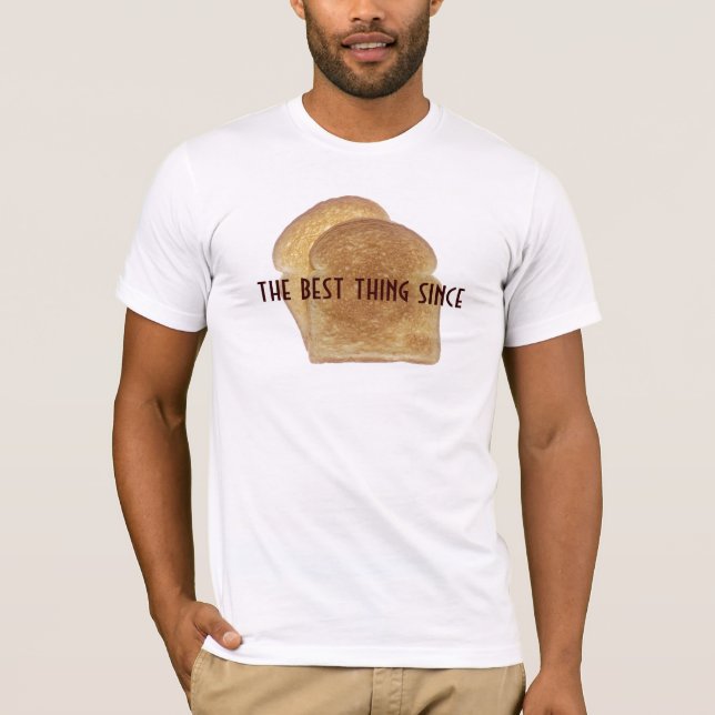 The best thing since sliced bread T-Shirt (Front)
