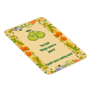 The Best Things Come in Pears Announcement Magnet