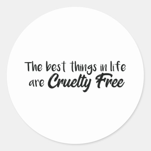 The Best Things in Life are Cruelty Free Classic Round Sticker