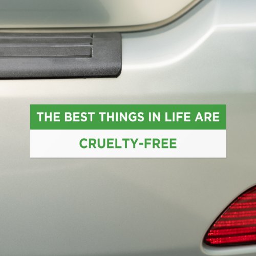 the best things in life are cruelty_free vegan bumper sticker