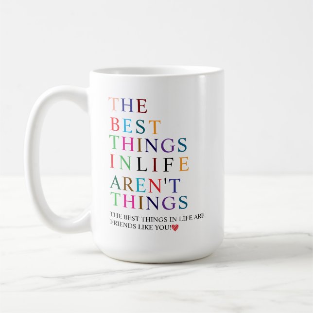 The Best Things in Life Are Friends Like You! Coffee Mug (Left)