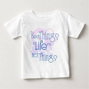 The Best Things in LIfe are NOT Things Baby T-Shirt