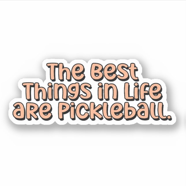 The Best Things in Life are Pickleball Orange Sticker (Front)