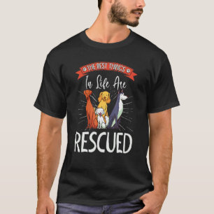 The Best Things In Life Are Rescued Animals Dogs A T-Shirt