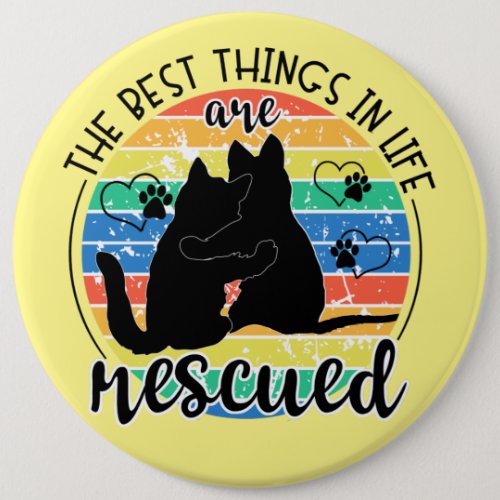 The Best Things In Life Are Rescued Dog Cat Button