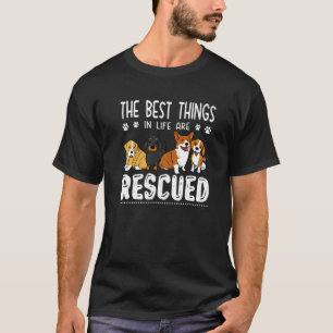 The Best Things In Life Are Rescued Dog Rescue Dog T-Shirt