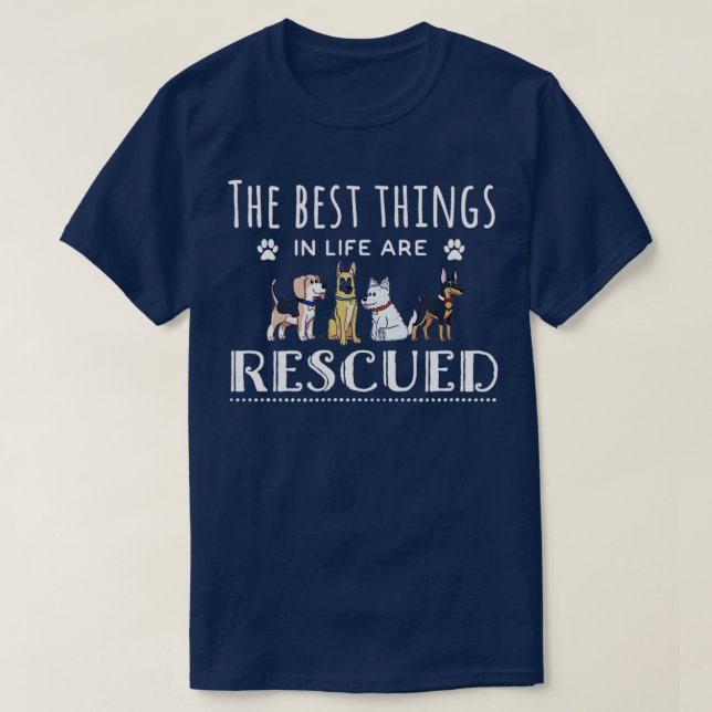 The Best Things in Life are Rescued Dog Rescue  T-Shirt (Design Front)