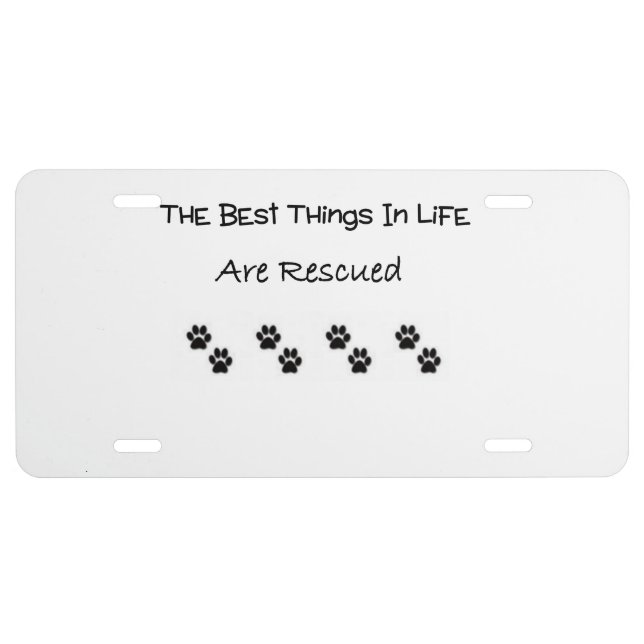The Best Things In Life Are Rescued License Plate (Front)
