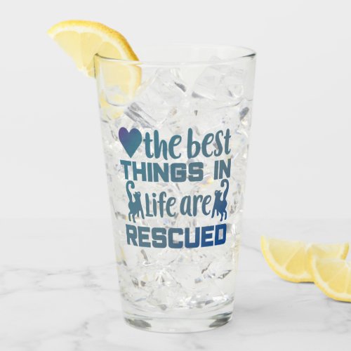 The Best Things In Life Are Rescued Quote Glass