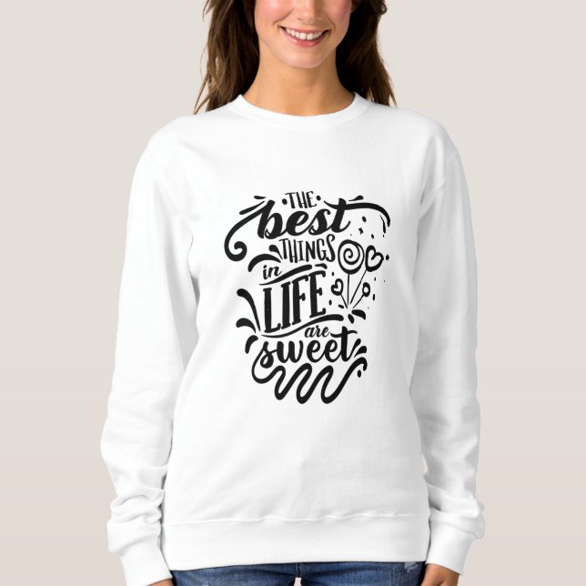 The Best Things In Life Are Sweet Calligraphy Sweatshirt (Front)