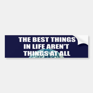 The best things in life aren't things bumper sticker