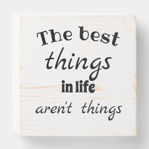 THE BEST THINGS IN LIFE ARENT THINGS wooden sign