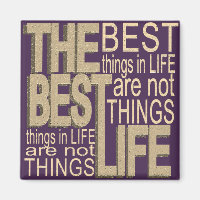 The Best Things in Life Magnet