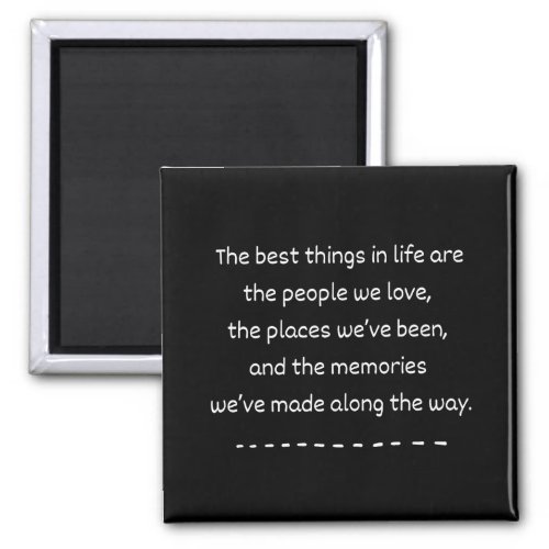 The Best Things in Life Quote Magnet