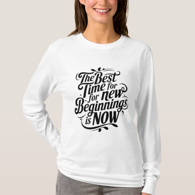 The Best Time for New Beginnings is Now T-Shirt (Front)