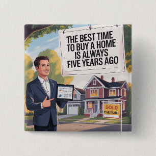The Best Time To Buy Home Is Always Five Years Ago Button