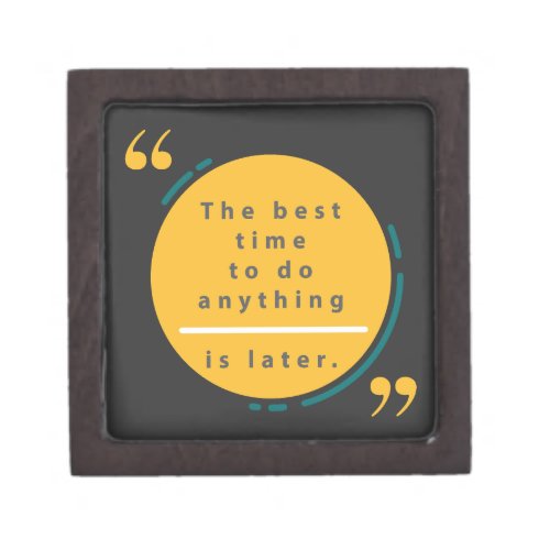 The best time to do anything is later  gift box