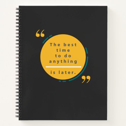 The best time to do anything is later  notebook
