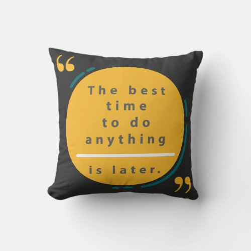 The best time to do anything is later  throw pillow