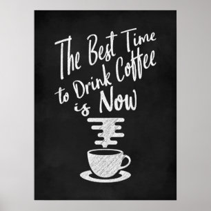 The Best Time to Drink Coffee is Now Poster