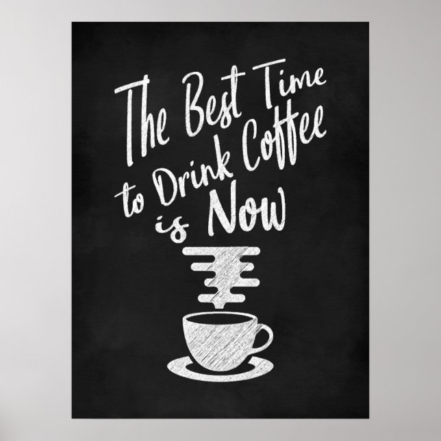 The Best Time to Drink Coffee is Now Poster (Front)