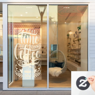 The best time to drink coffee, rustic coffee shop window cling