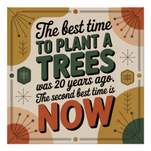 The Best Time To Plant A Tree Was 20 Years Ago Poster