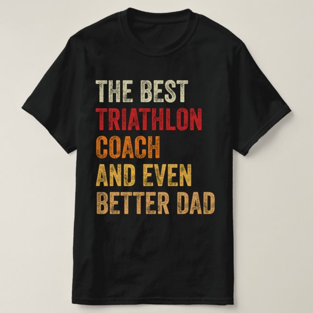 The Best Triathlon Coach And Even Better Dad T-Shirt (Design Front)